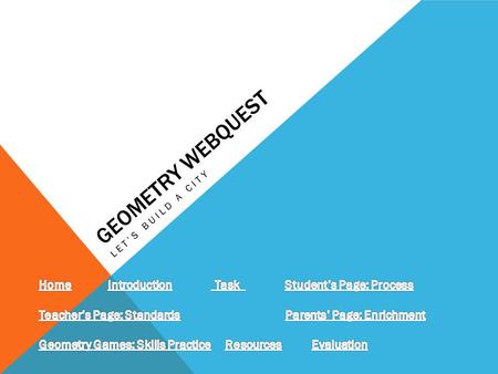 Geometry Webquest Home Introduction Task Student’s Page: Process