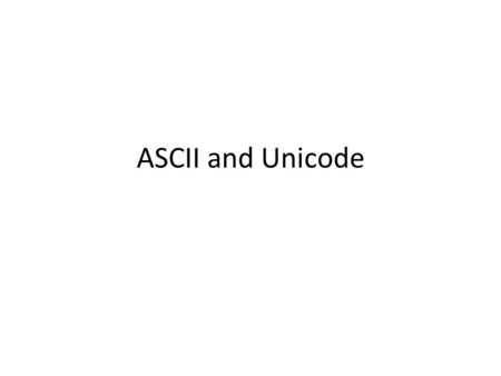 ASCII and Unicode. ASCII Inside a computer, EVERYTHING is a number – that includes music, sound, and text. In the early days of computers, every manufacturer.