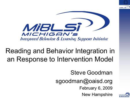 Reading and Behavior Integration in an Response to Intervention Model Steve Goodman February 6, 2009 New Hampshire.