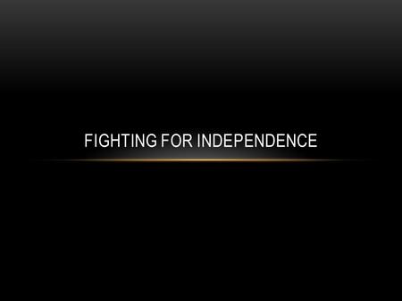 Fighting for Independence