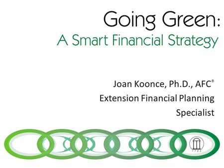 Joan Koonce, Ph.D., AFC ® Extension Financial Planning Specialist.