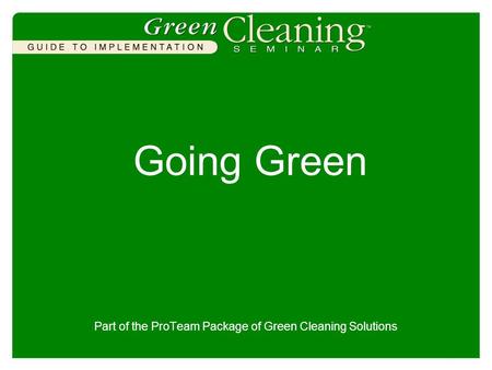 Going Green Part of the ProTeam Package of Green Cleaning Solutions.