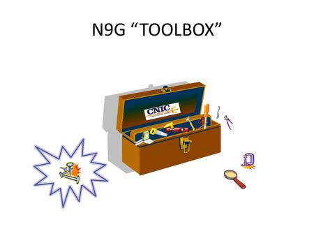 N9G “TOOLBOX”. What is the N9G Tool Box? The N9G tool box provides the field with helpful information on a wide range of subjects. The tool box provides.