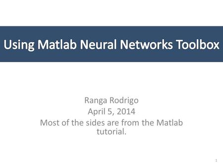 Ranga Rodrigo April 5, 2014 Most of the sides are from the Matlab tutorial. 1.