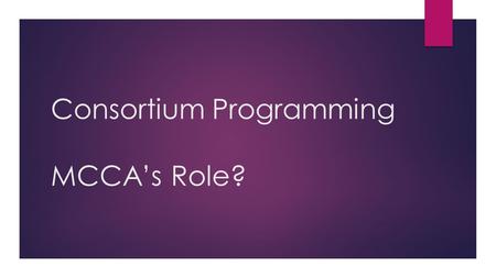 Consortium Programming MCCA’s Role?. Michigan Radiologic & Imaging Science (MiRIS) Consortium  Purpose  Prepare MRI Technicians  Need for the consortium.