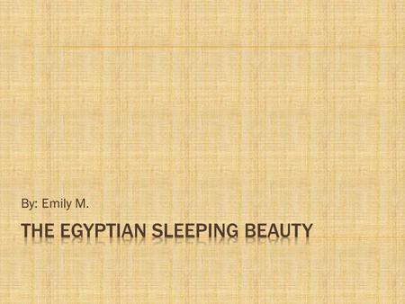 By: Emily M.. Once upon a time, Pharaoh Narmer and Queen Nefertiti had no children; they were lonely and wanted a child very much. One day when Queen.