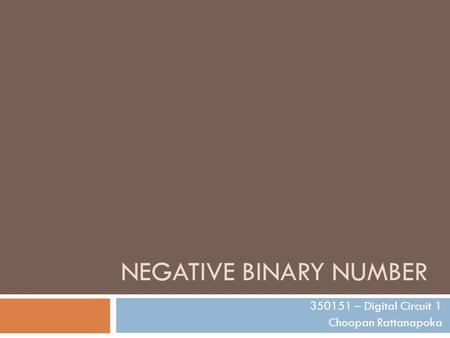 NEGATIVE BINARY NUMBER 350151 – Digital Circuit 1 Choopan Rattanapoka.