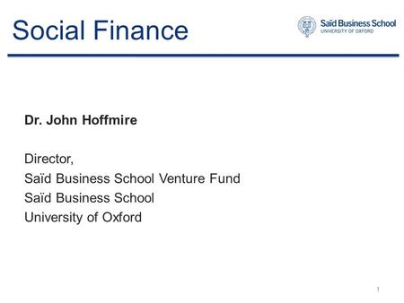 Social Finance Dr. John Hoffmire Director,