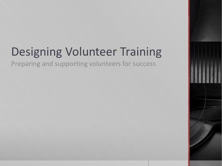 Designing Volunteer Training Preparing and supporting volunteers for success.