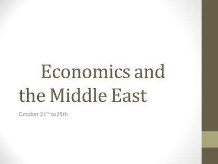 Economics and the Middle East October 21 th to25th.