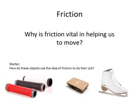 Why is friction vital in helping us to move?