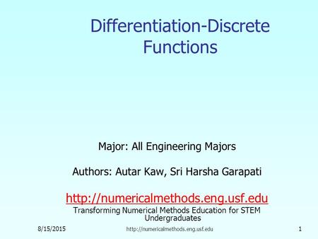 8/15/2015  1 Differentiation-Discrete Functions Major: All Engineering Majors Authors: Autar Kaw, Sri Harsha Garapati.