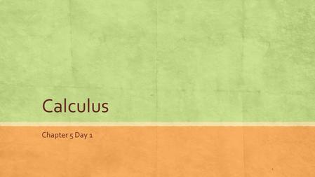 Calculus Chapter 5 Day 1 1. The Natural Logarithmic Function and Differentiation The Natural Logarithmic Function- The number e- The Derivative of the.