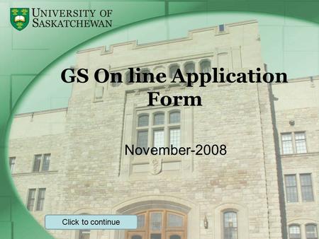 GS On line Application Form November-2008 Click to continue.