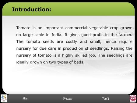 Tomato is an important commercial vegetable crop grown on large scale in India. It gives good profit to the farmer. The tomato seeds are costly and small,