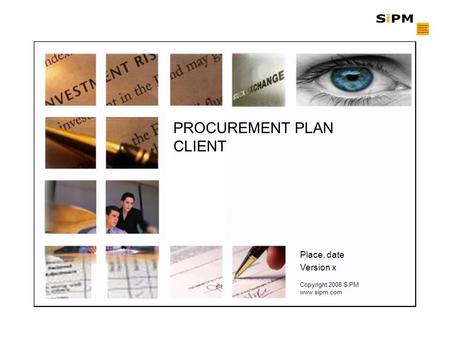 Copyright 2008 SiPM www.sipm.com Place, date Version x PROCUREMENT PLAN CLIENT.