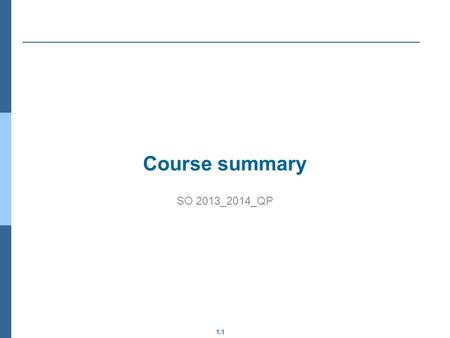 1.1 Course summary SO 2013_2014_QP. 1.2 Outline Goals Competences Methodology Course scheduling Evaluation