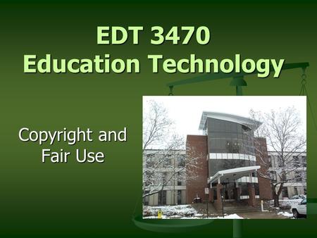 EDT 3470 Education Technology Copyright and Fair Use.