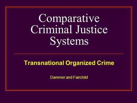 Comparative Criminal Justice Systems Transnational Organized Crime Dammer and Fairchild.