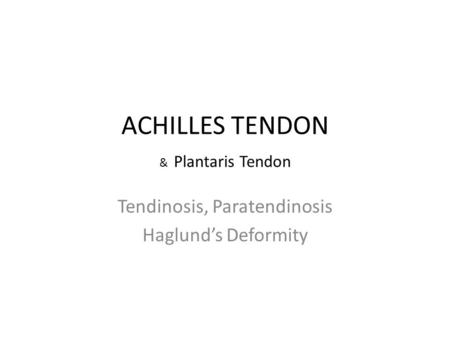 ACHILLES TENDON & Plantaris Tendon Tendinosis, Paratendinosis Haglund’s Deformity.