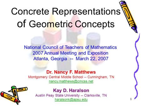 1 Concrete Representations of Geometric Concepts National Council of Teachers of Mathematics 2007 Annual Meeting and Exposition Atlanta, Georgia -- March.