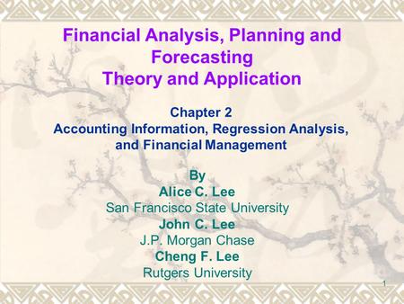 Financial Analysis, Planning and Forecasting Theory and Application By Alice C. Lee San Francisco State University John C. Lee J.P. Morgan Chase Cheng.