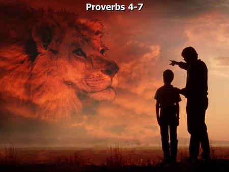 Proverbs 4-7. Proverbs 4:1 Hear, my children, the instruction of a father, And give attention to know understanding; 2 For I give you good doctrine: Do.