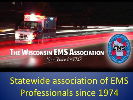 Statewide association of EMS Professionals since 1974.