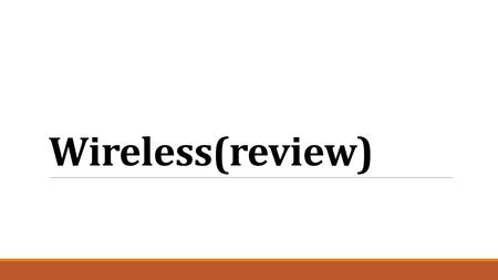 Wireless(review). 802.11a (1999) 802.11a speed ◦ 54 Mb/s & frequency of 5 GHz Used by ◦ Government buildings ◦ Older style networks.