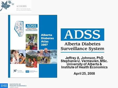 Jeffrey A. Johnson, PhD Stephanie U. Vermeulen, MSc. University of Alberta & Institute of Health Economics April 25, 2008.