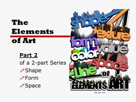 The Elements of Art Part 2 of a 2-part Series  Shape  Form  Space Deviant Art.