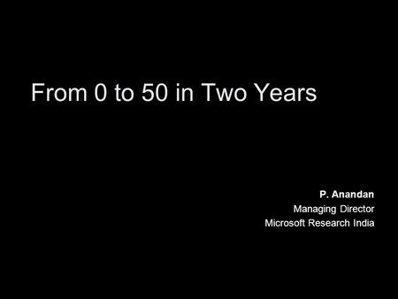 P. Anandan Managing Director Microsoft Research India