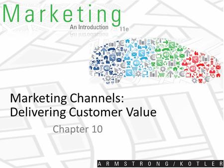 Marketing Channels: Delivering Customer Value