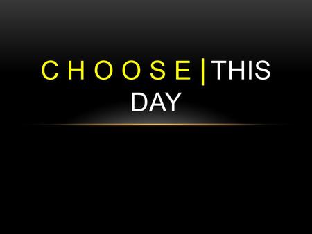 C H O O S E | THIS DAY. Indeed, we all make mistakes. For if we could control our tongues, we would be perfect and could control ourselves in every way.