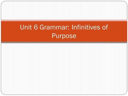 Unit 6 Grammar: Infinitives of Purpose