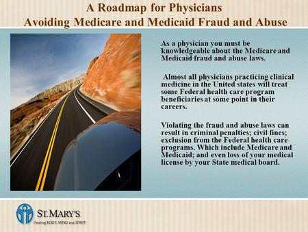 A Roadmap for Physicians Avoiding Medicare and Medicaid Fraud and Abuse As a physician you must be knowledgeable about the Medicare and Medicaid fraud.