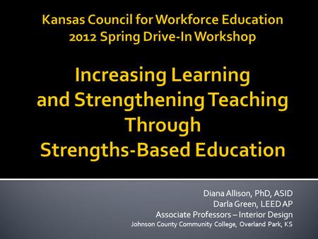 Diana Allison, PhD, ASID Darla Green, LEED AP Associate Professors – Interior Design Johnson County Community College, Overland Park, KS.