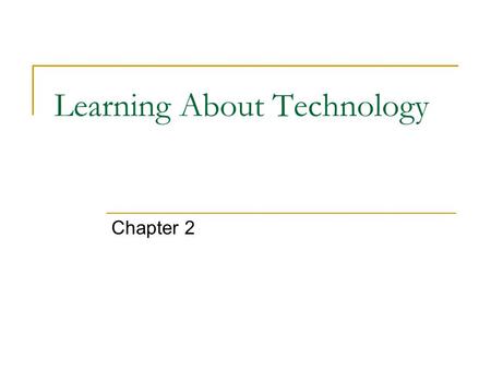 Learning About Technology Chapter 2. 2 Learning New Tools How do you learn to use new tools?  Read the instruction manual Programming a VCR Cooling my.