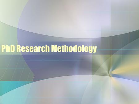 PhD Research Methodology. Outline of Research Process Phase 1: essential first steps Phase 2: data collection Phase 3: analysis and interpretation.