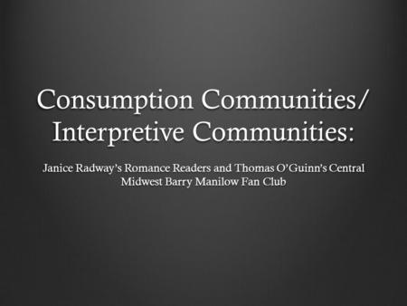 Consumption Communities/ Interpretive Communities: