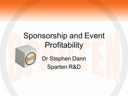 Sponsorship and Event Profitability Dr Stephen Dann Sparten R&D.