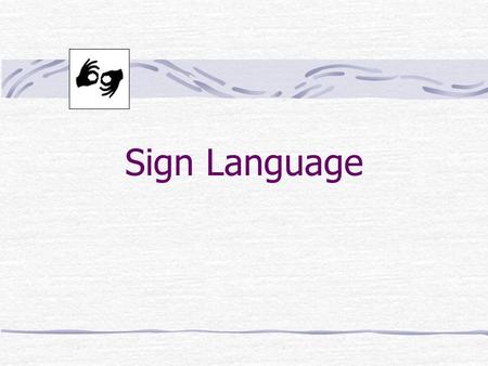 Sign Language.