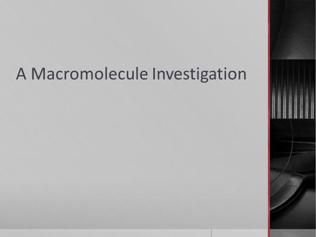 A Macromolecule Investigation. What Are Macromolecules? Monomer Polymer.