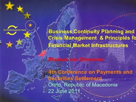 De Nederlandsche Bank Eurosysteem Business Continuity Planning and Crisis Management & Principles for Financial Market Infrastructures Michael van Doeveren.