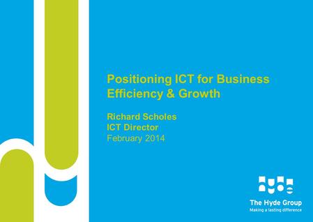 Positioning ICT for Business Efficiency & Growth Richard Scholes ICT Director February 2014.