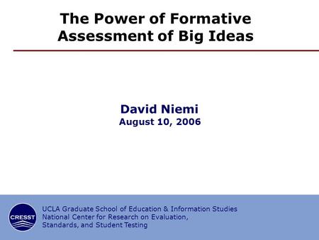 UCLA Graduate School of Education & Information Studies National Center for Research on Evaluation, Standards, and Student Testing David Niemi August 10,