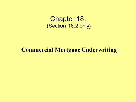 Chapter 18: (Section 18.2 only) Commercial Mortgage Underwriting.