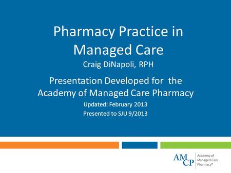 Pharmacy Practice in Managed Care Craig DiNapoli, RPH