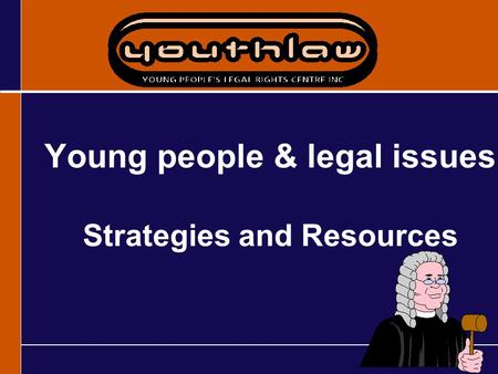 1 1 1 Young people & legal issues Strategies and Resources.