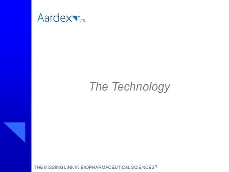 The Technology THE MISSING LINK IN BIOPHARMACEUTICAL SCIENCES TM.